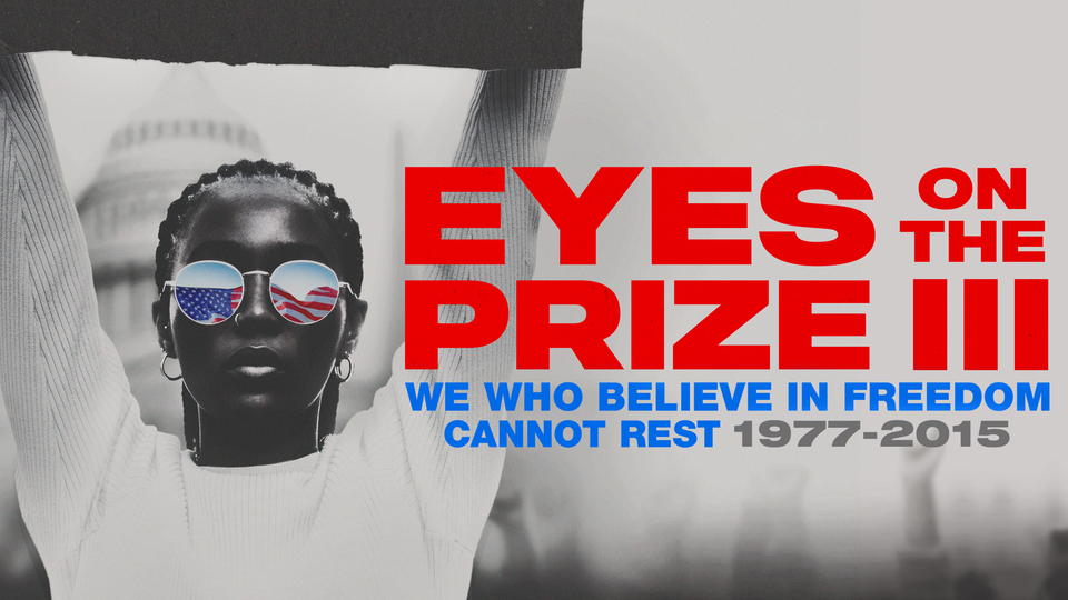 Eyes on the Prize: We Who Believe in Freedom Cannot Rest 1977-2015